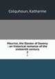 Maurice, the Elector of Saxony : an historical romance of the sixteenth century. 2, Colquhoun, Katharine 