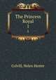 The Princess Royal. 1, Colvill, Helen Hester 