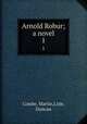 Arnold Robur; a novel. 1, Combe, Martin,Lisle, Duncan 