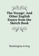 The Voyage: And Other English Essays from the Sketch Book, Washington Irving 