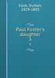 Paul Foster`s daughter. 3, Cook, Dutton, 1829-1883 