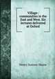 Village-communities in the East and West. Six lectures delivered at Oxford, Maine, Henry Sumner, Sir, 1822-1888 
