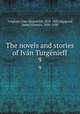 The novels and stories of Ivn Turgnieff. 9, Turgenev, Ivan Sergeevich, 1818-1883,Hapgood, Isabel Florence, 1850-1928 