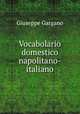 Vocabolario domestico napolitano-italiano, Giuseppe Gargano 