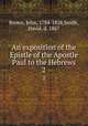An exposition of the Epistle of the Apostle Paul to the Hebrews. 2, Brown, John, 1784-1858,Smith, David, d. 1867 