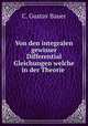 Von den integralen gewisser Differential Gleichungen welche in der Theorie ., C. Gustav Bauer 