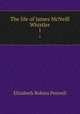 The life of James McNeill Whistler. 1, E. R. Pennell 