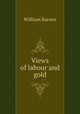 Views of labour and gold, Barnes, William 
