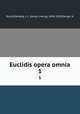 Euclidis opera omnia. 1, Euclid,Heiberg, J. L. (Johan Ludvig), 1854-1928,Menge, H 