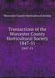 Transactions of the Worcester County Horticultural Society. 1847-51, Worcester County Horticultural Society 