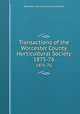 Transactions of the Worcester County Horticultural Society. 1875-76, Worcester County Horticultural Society 