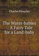 The Water-babies .: A Fairy Tale for a Land-baby, Charles Kingsley 