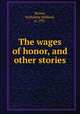The wages of honor, and other stories, Brown, Katharine Holland, d. 1931 