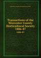 Transactions of the Worcester County Horticultural Society. 1886-87, Worcester County Horticultural Society 
