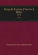 Viage de Espaa, Francia, Italia. 3-4, Nicolas de la Cruz y Bahamonde 