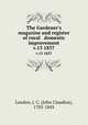The Gardener`s magazine and register of rural & domestic improvement. v.13 1837, Loudon, J. C. (John Claudius), 1783-1843 