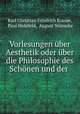 Vorlesungen uber Aesthetik oder uber die Philosophie des Schonen und der ., Karl Christian Friedrich Krause 