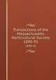Transactions of the Massachusetts Horticultural Society. 1890-91, Massachusetts Horticultural Society,Massachusetts Horticultural Society. Proceedings of the Massachusetts Horticultural Society 