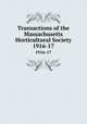 Transactions of the Massachusetts Horticultural Society. 1916-17, Massachusetts Horticultural Society,Massachusetts Horticultural Society. Proceedings of the Massachusetts Horticultural Society 