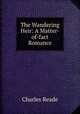 The Wandering Heir: A Matter-of-fact Romance, Charles Reade 