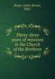 Thirty-three years of missions in the Church of the Brethren, Royer, Galen Brown, 1862- 