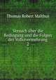 Versuch ber die Bedingung und die Folgen der Volksvermehrung.. 2, Thomas Robert Malthus 