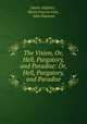 The Vision, Or, Hell, Purgatory, and Paradise: Or, Hell, Purgatory, and Paradise, Dante Alighieri , Henry Francis Cary , John Flaxman 