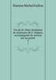 Vie de M. Olier, fondateur de sminaire de S.-Sulpice, accompagne de notices sur un grand .. 2, Etienne Michel Faillon 