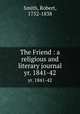 The Friend : a religious and literary journal. yr. 1841-42, Smith, Robert, 1752-1838 