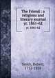 The Friend : a religious and literary journal. yr. 1861-62, Smith, Robert, 1752-1838 