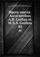 Opera omnia. Accurantibus A.B. Caillau et M.N.S. Guillon. 40, Augustine, Saint, Bishop of Hippo,Caillau, Armand Benjamin,Guillon, Marie Nicolas Silvestre, 1760-1847 