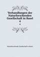 Verhandlungen der Naturforschenden Gesellschaft in Basel. 4, Naturforschende Gesellschaft in Basel 
