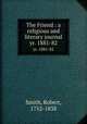 The Friend : a religious and literary journal. yr. 1881-82, Smith, Robert, 1752-1838 