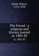 The Friend : a religious and literary journal. yr. 1882-83, Smith, Robert, 1752-1838 