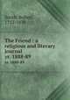The Friend : a religious and literary journal. yr. 1888-89, Smith, Robert, 1752-1838 
