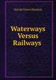 Waterways Versus Railways ., Harold Glenn Moulton 