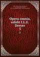 Opera omnia, edidit I.L.E. Dreyer. 3, Brahe, Tycho, 1546-1601,Dreyer, J. L. E. (John Louis Emil), 1852-1926,Danske sprog- og litteraturselskab 