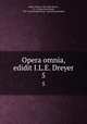 Opera omnia, edidit I.L.E. Dreyer. 5, Brahe, Tycho, 1546-1601,Dreyer, J. L. E. (John Louis Emil), 1852-1926,Danske sprog- og litteraturselskab 