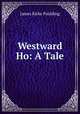 Westward Ho: A Tale, Paulding James Kirke 