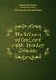 The Witness of God, and Faith: Two Lay Sermons, Thomas Hill Green , Arnold Toynbee , Charlotte M. Atwood Toynbee 