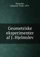 Geometriske eksperimenter af J. Hjelmslev, Hjelmslev, Johannes Trolle, 1873- 