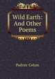 Wild Earth: And Other Poems, Padraic Colum 