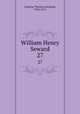 William Henry Seward. 27, Lothrop, Thornton Kirkland, 1830-1913 