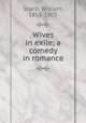 Wives in exile; a comedy in romance, Sharp, William, 1855-1905 