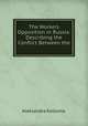 The Workers Opposition in Russia: Describing the Conflict Between the ., Aleksandra Kollontai 