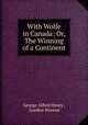 With Wolfe in Canada: Or, The Winning of a Continent, George Alfred Henty , Gordon Browne 