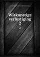 Wiskunstige verlustiging. 2, Wiskundig genootschap, onder de zinspreuk: "Een onvermoeide arbeid komt alles te boven", Amsterdam. [from old catalog],Pre-1801 Imprint Collection (Library of Congress) DLC [from old catalog] 