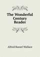 The Wonderful Century Reader, Alfred Russel Wallace 