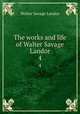 The works and life of Walter Savage Landor. 4, Walter Savage Landor 
