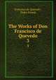 The Works of Don Francisco de Quevedo. 3, Francisco de Quevedo , Pedro Pineda 